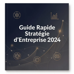 Guide Rapide Stratégie d'Entreprise 2024